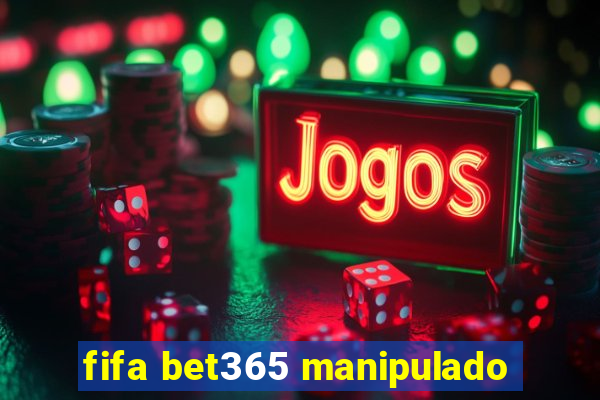 fifa bet365 manipulado