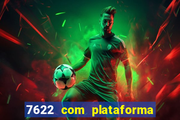 7622 com plataforma de jogos