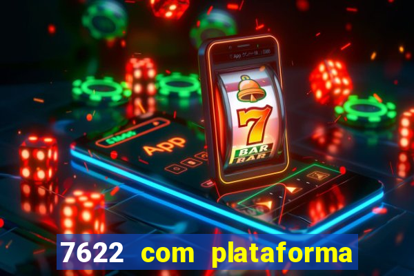 7622 com plataforma de jogos