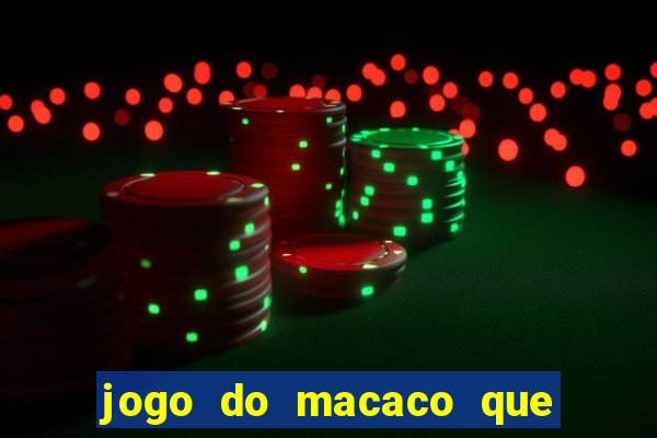 jogo do macaco que ganha dinheiro