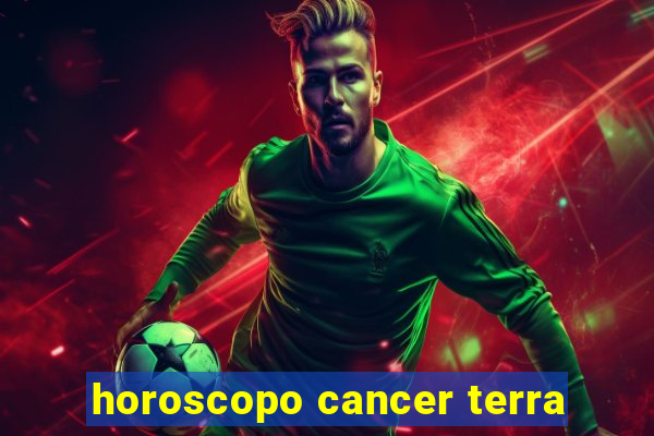 horoscopo cancer terra