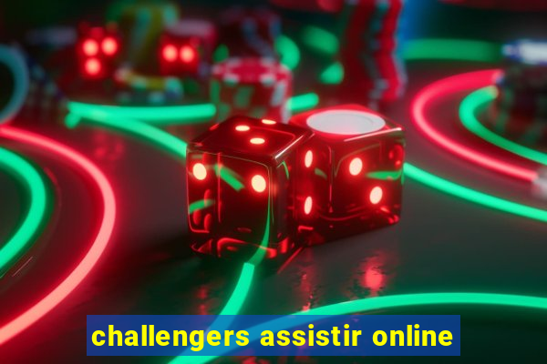 challengers assistir online