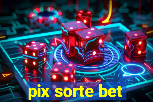 pix sorte bet