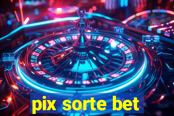 pix sorte bet