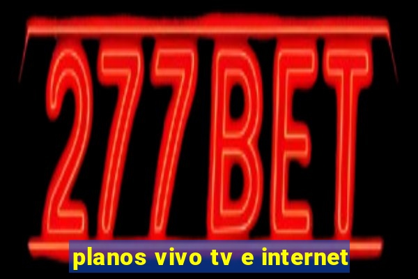 planos vivo tv e internet