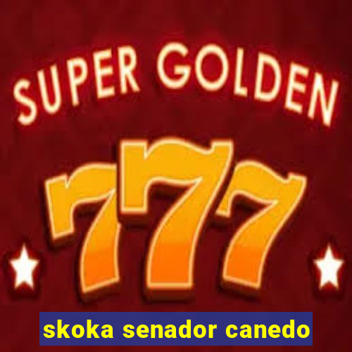 skoka senador canedo