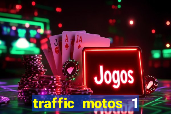 traffic motos 1 dinheiro infinito