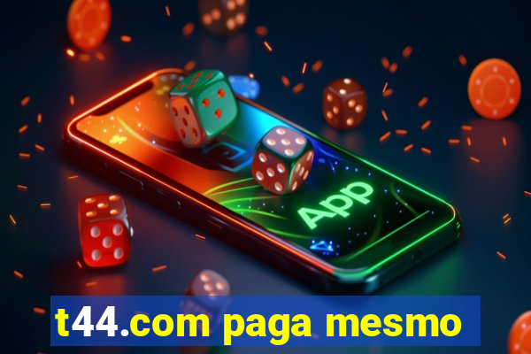 t44.com paga mesmo