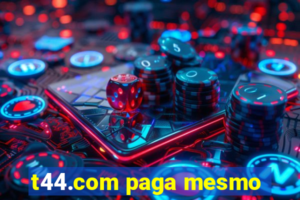 t44.com paga mesmo