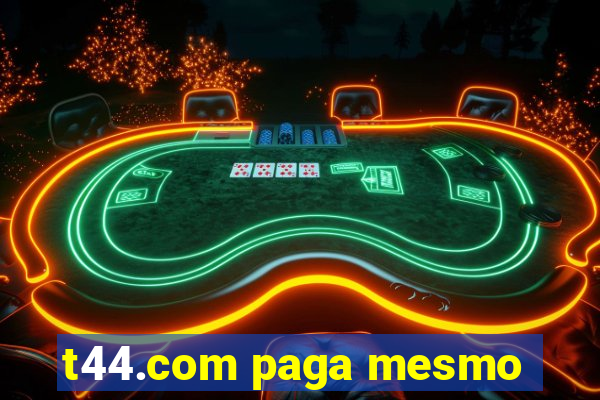 t44.com paga mesmo