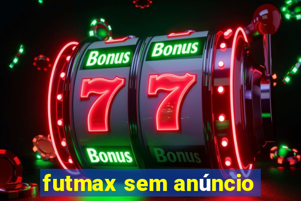 futmax sem anúncio