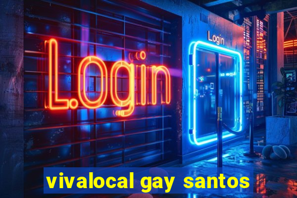 vivalocal gay santos