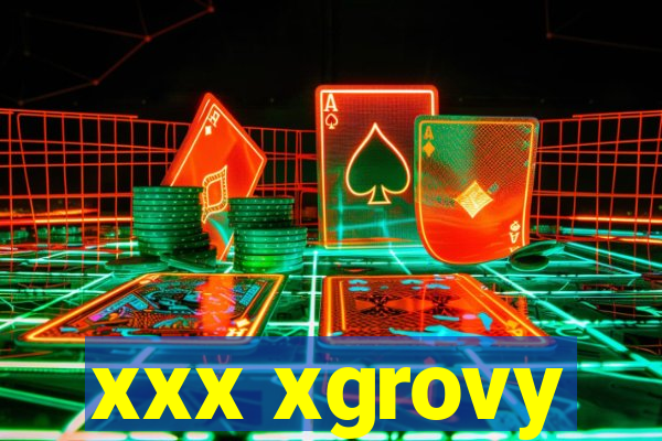 xxx xgrovy