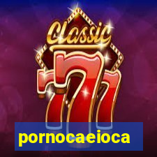 pornocaeioca