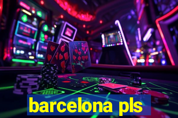 barcelona pls