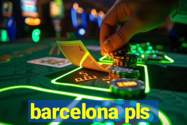 barcelona pls