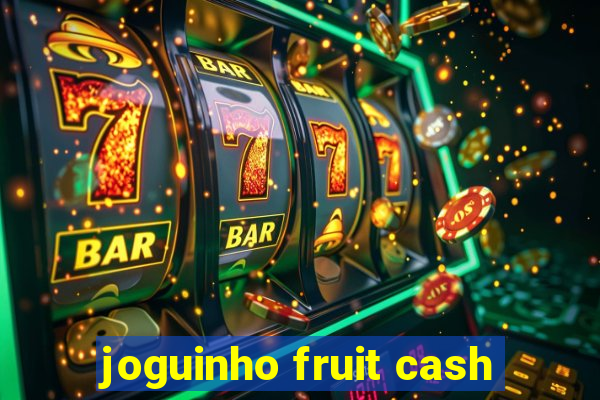 joguinho fruit cash