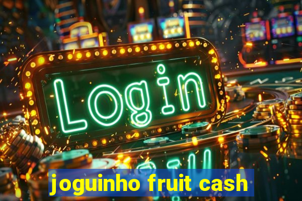 joguinho fruit cash