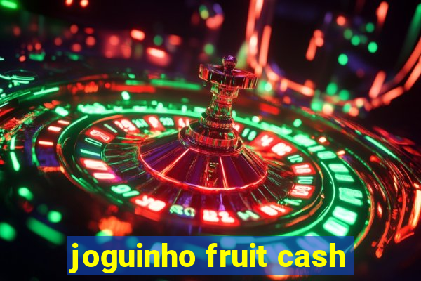 joguinho fruit cash