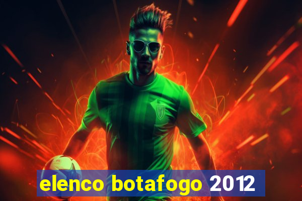 elenco botafogo 2012