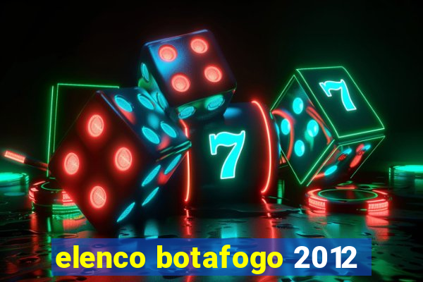 elenco botafogo 2012