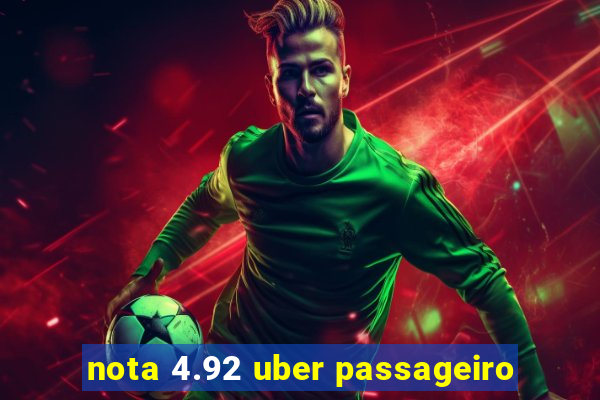 nota 4.92 uber passageiro