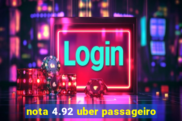 nota 4.92 uber passageiro