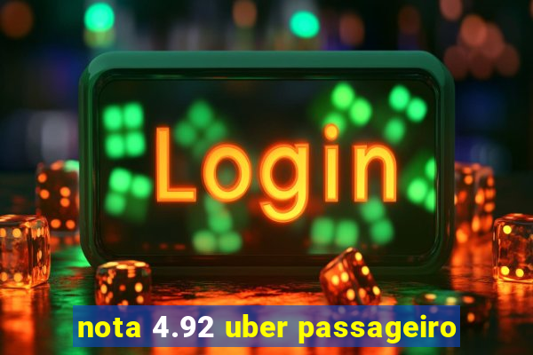 nota 4.92 uber passageiro