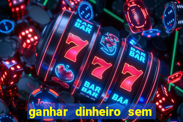 ganhar dinheiro sem depositar nada