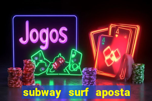 subway surf aposta 1 real