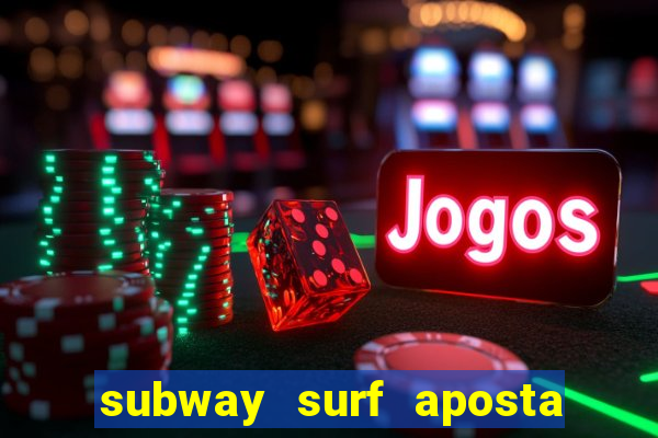 subway surf aposta 1 real