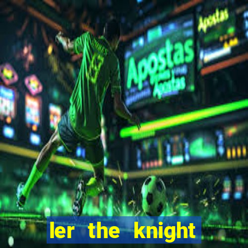 ler the knight king who returned with a god