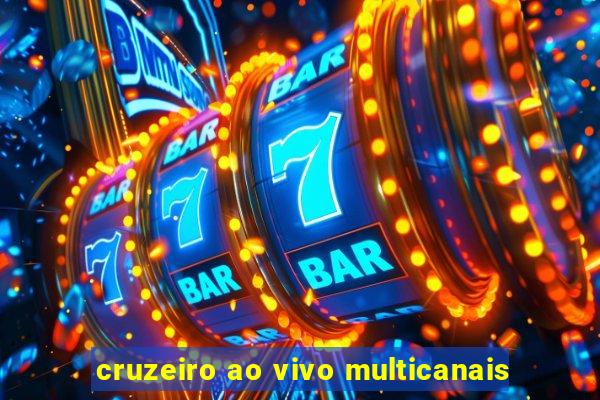 cruzeiro ao vivo multicanais