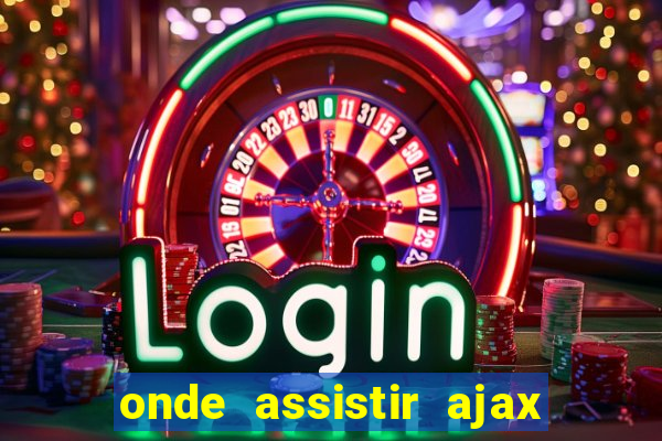 onde assistir ajax x fortuna sittard