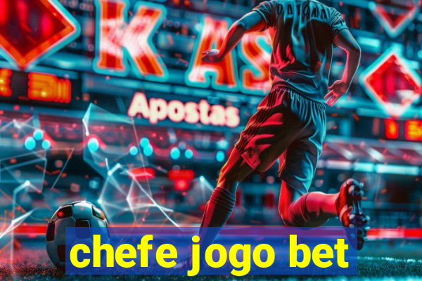 chefe jogo bet