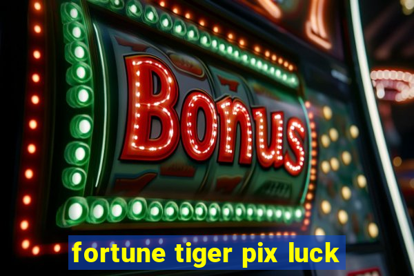 fortune tiger pix luck