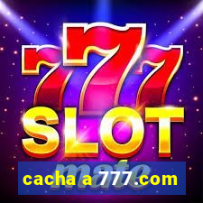 cacha a 777.com