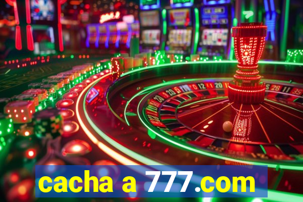 cacha a 777.com