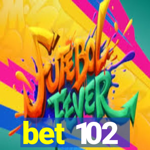 bet 102