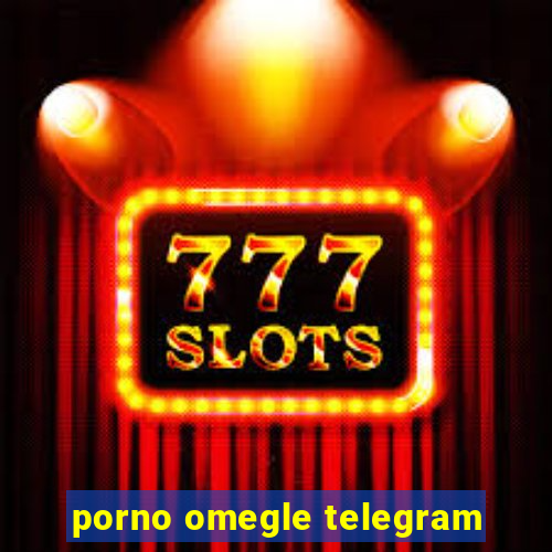 porno omegle telegram