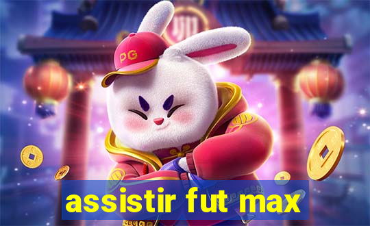 assistir fut max