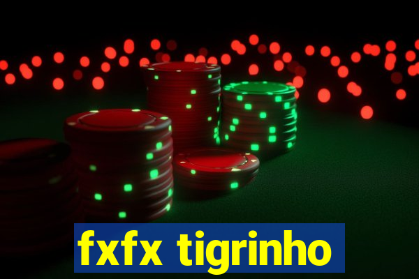 fxfx tigrinho