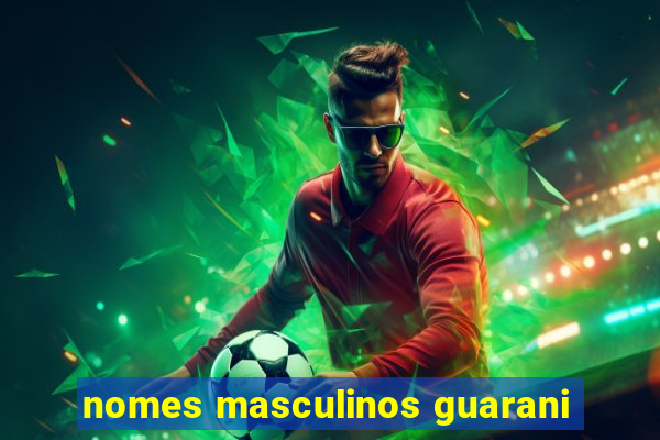 nomes masculinos guarani