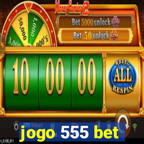 jogo 555 bet