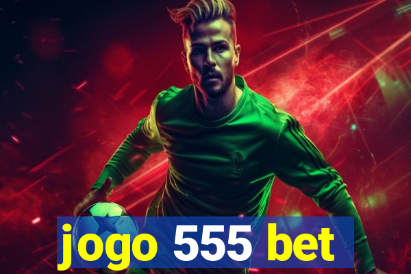 jogo 555 bet