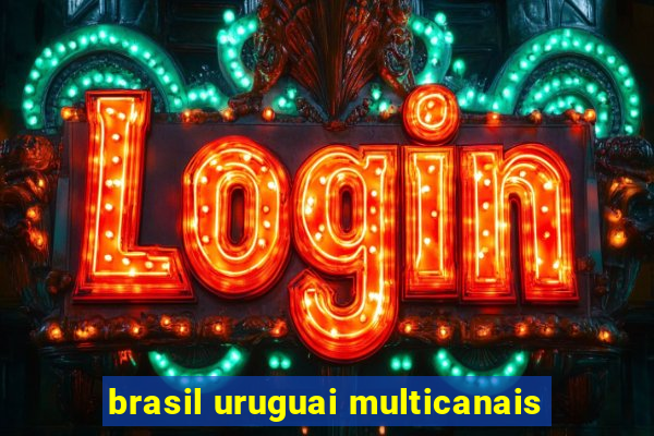 brasil uruguai multicanais