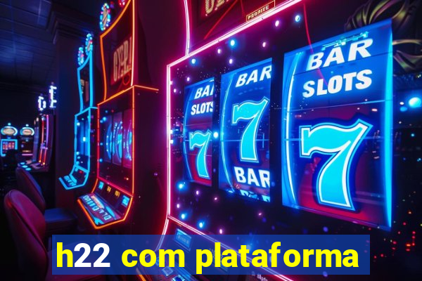 h22 com plataforma