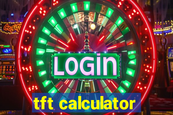 tft calculator