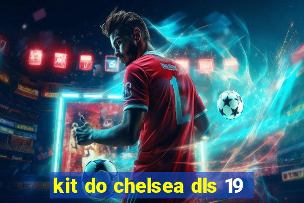 kit do chelsea dls 19