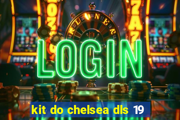 kit do chelsea dls 19